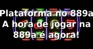 Plataforma no 889a 🚀 A hora de jogar na 889a é agora!